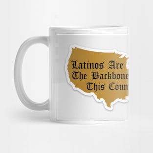 Latinos Are The Backbone Of This Country Mug